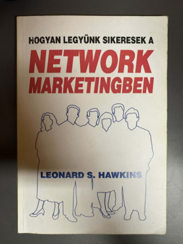 Leonards. Hawkins - Hogyan legy�nk sikeresek a network marketingben - A Multi-Level Marketing (MLM) alapjai