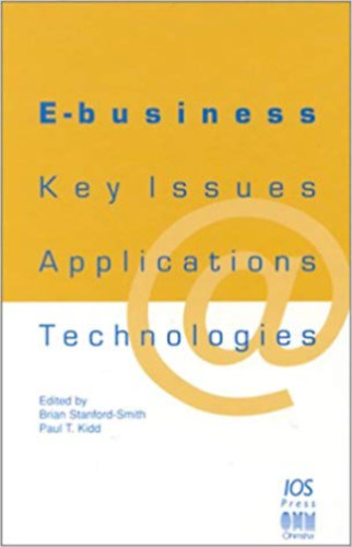 Paul T. Kidd (editor) Brian Stanford-Smith (editor) - E-Business: Key Issues, Applications and Technologies