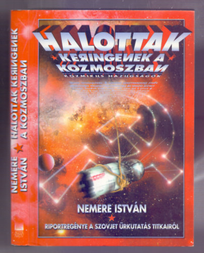 Nemere Istv�n - Halottak keringenek a kozmoszban (Kozmikus hazugs�gok -  A szovjet �rkutat�s titkai)