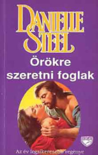 Danielle Steel - rkre szeretni foglak+Ersebb a szerelemnl+Palomino+Keresztutak+Egyszer az letben+Szvdobbans+A sors kereke+Megvlt szerelem (8 ktet)