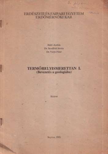 Dr. Szodfridt Istvn, Dr. Varj Pter Bidl Andrs - Termhelyismerettan I. (Bevezets a geolgiba) (kzirat)