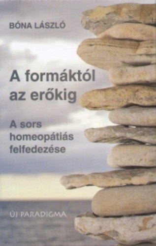 Bna Lszl - A formktl az erkig - a sors homeoptis felfedezse