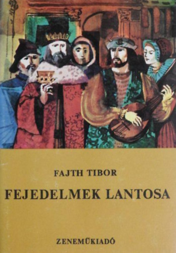 Fajth Tibor - Fejedelmek lantosa  -  Bakfark B�lint �let�nek reg�nye