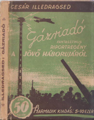 Colonel C�sar Illedragsed - G�zriad� (fantasztikus riportreg�ny a j�v� h�boruj�r�l)