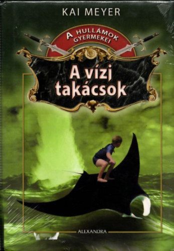 Kai Meyer - A vzi takcsok (A hullmok gyermekei 3.)