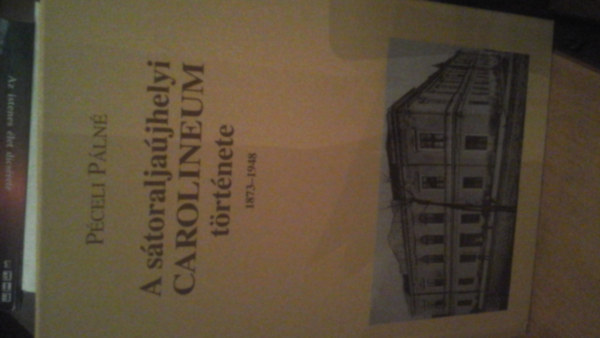 P�celi P�ln� - A s�toralja�jhelyi Carolineum t�rt�nete 1873-1948