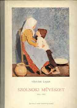 Végvári Lajos - Szolnoki művészet 1852-1952