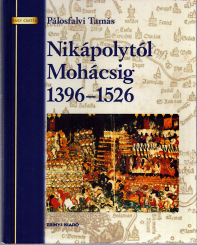 P�losfalvi Tam�s - Nik�polyt�l Moh�csig 1396-1526