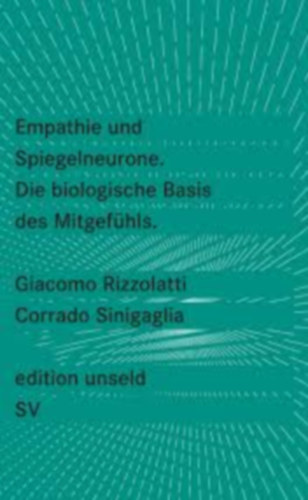 Corrado Sinigaglia Giacomo Rizzolatti - Empathie und Spiegelneurone: die biologische Basis des Mitgef�hls ("Emp�tia �s t�k�rneuronok: Az egy�tt�rz�s biol�giai alapjai" n�met nyelven)