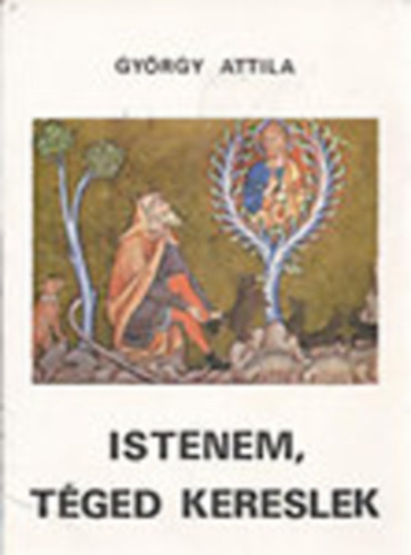 György Attila - Istenem, Téged kereslek