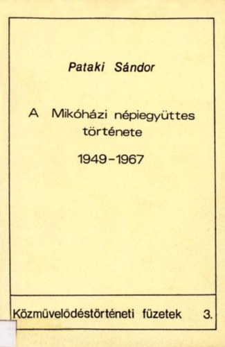 Pataki Sándor - A Mikóházi népiegyüttes története 1949-1967