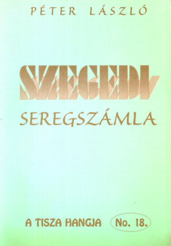 L�szl� P�ter - Szegedi seregsz�mla (V�logatott �r�sok)