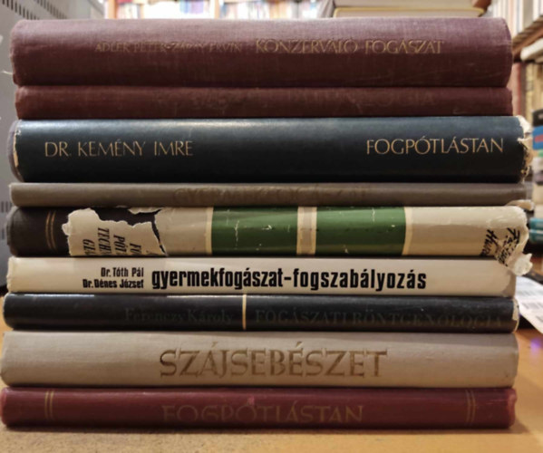 Boros Sndor, Dr. Kemny Imre, Dr. Tth Pl, Fldvri Imre, Huszr Gyrgy, Dr. Dnes Jzsef, Ferenczy Kroly, Molnr Lszl Adler Pter- Zray Ervin - 9 db Fogszat: Fogptlstan; Szjsebszet; Fogszati rntgenologia; Gyermekfogszat, fogszablyozs; A fogptls technolgija; Gyermekfogszat; Fogptlstan; Fogszati pathologia; Konzervl fogszat