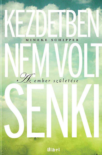 Mineke Schipper - Kezdetben nem volt senki - Az ember születése