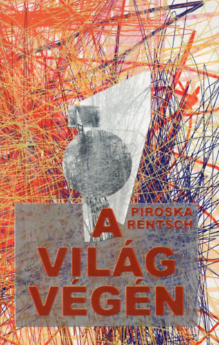 Piroska Rentsch - A világ végén