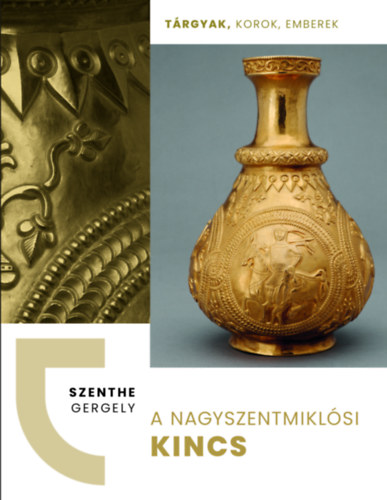 Szenthe Gergely - A nagyszentmiklsi kincs