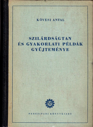 Kövesi Antal - Szilárdságtan és gyakorlati példák gyűjteménye