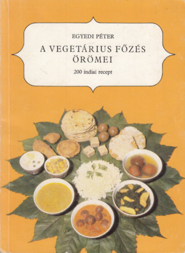 Egyedi P�ter - A veget�rius f�z�s �r�mei - 200 indiai recept
