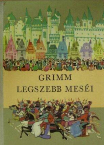 Rnay Gyrgy tdolgozsa, Rna Emy  (rajz) Varga Tamsn (szerk.) - Grimm legszebb mesi - Illusztrlt kiads (50 mese - Magyarra tdolgozta Rnay Gyrgy; Rna Emy rajzaival)