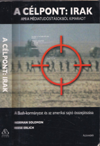 N.Solomon; R.Erlich - A c�lpont: Irak (Ami a m�diatud�s�t�sokb�l kimaradt)