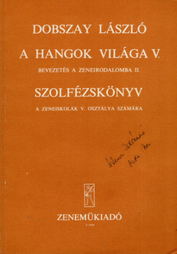 Dobszay Lszl - A hangok vilga V. Bevezets a zeneirodalomba II. Szolfzsknyv a zeneiskolk V. osztlya szmra