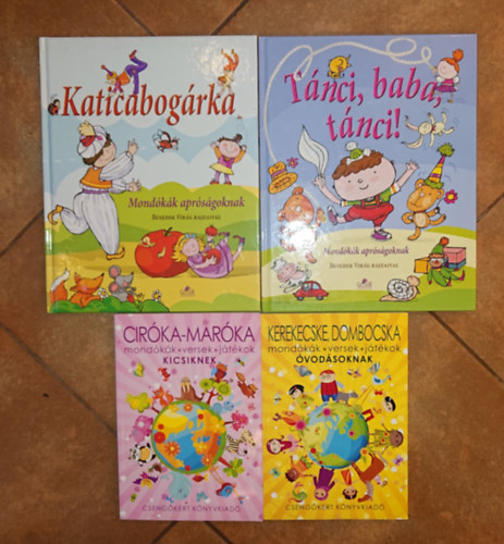 4 mond�k�sk�nyv kissgyerekeknek: Cir�ka-mar�ka, Kerekecske-dombocska, Katicabog�rka, T�nci, baba, t�nci!