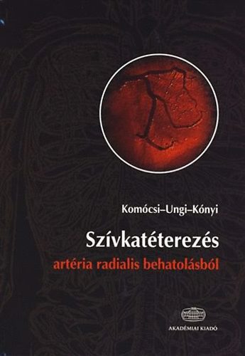 Kónyi Attila; Komócsi András; Ungi Imre - Szívkatéterezés artéria radialis behatolásból