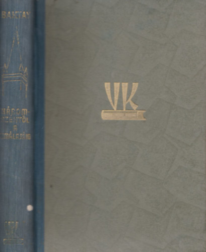 Baktay Ervin dr. - H�romsz�kt�l a Him�laj�ig (K�r�si Csoma S�ndor �let�tja) (I. kiad�s)