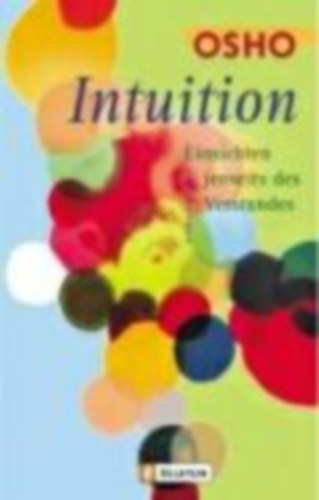 Osho - Intuition - Einsichten jenseits des Verstandes