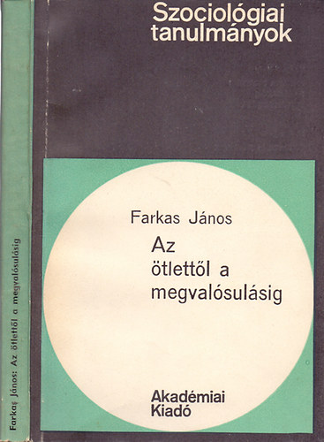 Farkas Jnos - Az tlettl a megvalsulsig (szociolgiai tanulmnyok)