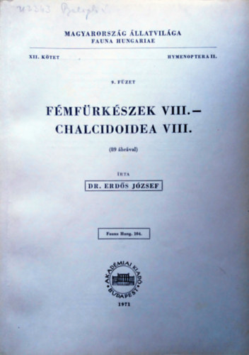 Dr. Erds Jzsef - Fmfrkszek VIII. - Chalcidoidea VIII. (89 brval) - Magyarorszg llatvilga (Fauna Hungariae 104) XII.ktet 9. fzet- Hymenoptera II.