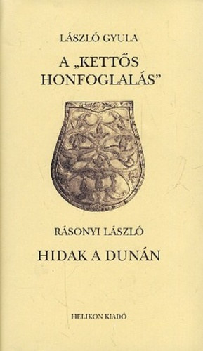 L�szl� Gyula; R�sonyi L�szl� - A "kett�s honfoglal�s" - Hidak a Dun�n