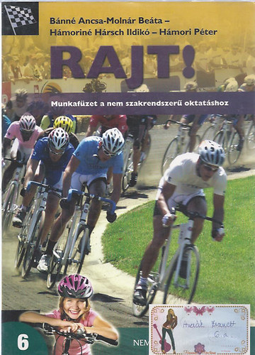 Bánné Ancsa; Molnár Beáta; Hámoriné H. Ildikó; Hámori Péter - Rajt! 6. - Munkafüzet a nem szakrendszerű oktatáshoz