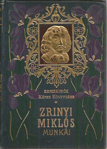 Gróf Zrinyi Miklós - Gróf Zrínyi Miklós válogatott munkái (Remekirók képes könyvtára 22.)