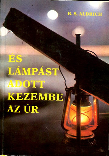 B. S. Aldrich - És lámpást adott kezembe az úr (Ruzitska Mária fordítása)