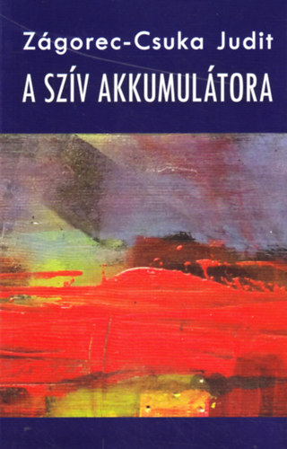 Zágorec-Csuka Judit - A szív akkumulátora