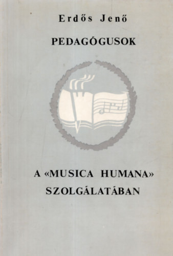 Erdős Jenő - Pedagógusok a musica humana szolgálatában