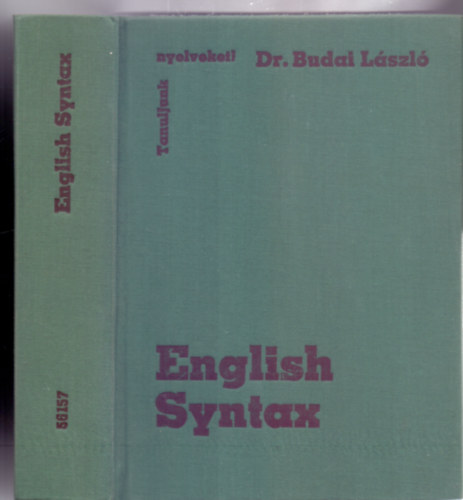 Dr. Budai L�szl� f�iskolai tan�r a nyelvtudom�nyok kandid�tusa - English Syntax (Theory and Practice - Tanuljunk nyelveket! - M�sodik kiad�s)