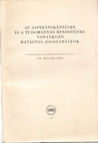 Dr. Molnr Imre - Az aspirnskpzsre s a tudomnyos minstsre vonatkoz hatlyos jogszablyok