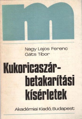 Gáts Tibor Nagy Lajos Ferenc - Kukoricaszár-betakarítási kísérletek