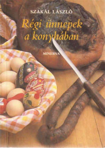Szak�l L�szl� - R�gi �nnepek a konyh�ban