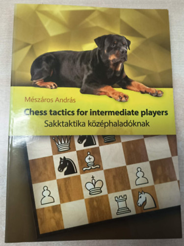 Mészáros András - Chess tactics for intermediate players - Sakktaktika középhaladóknak