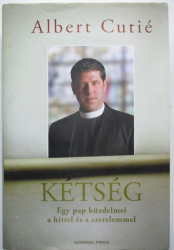 Albert Cuti - Ktsg - Egy pap kzdelmei hittel s a szerelemmel