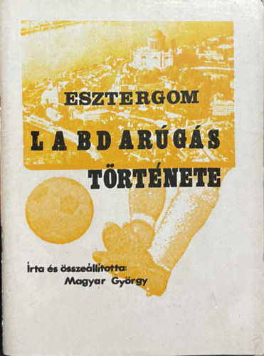 ÍRTA Magyar György - Esztergom Labdarúgás Története - (Sportköri használatra)