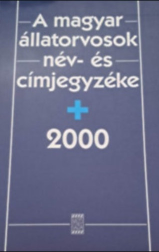 A magyar �llatorvosok n�v- �s c�mjegyz�ke 2000.