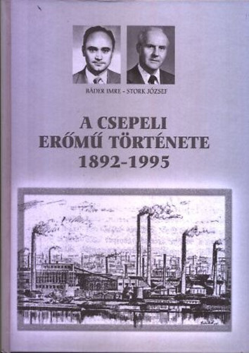 B�der Imre - Stork J�zsef - A csepeli er�m� t�rt�nete 1892-1995 (dedik�lt)