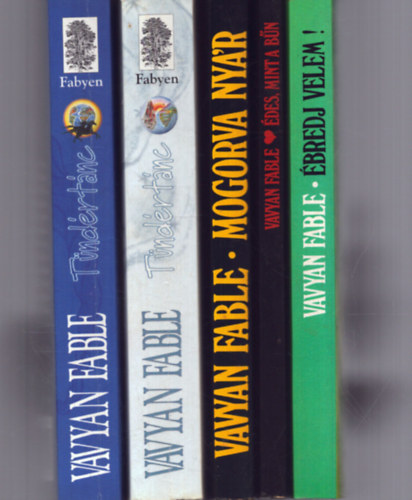 Vavyan Fable - 4 Vavyan Fable m (5 ktetben): Tndrtnc I-II. + Mogorva nyr + des, mint a bn + bredj velem!