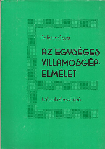 Dr. Retter Gyula - Az egysges villamosgpelmlet