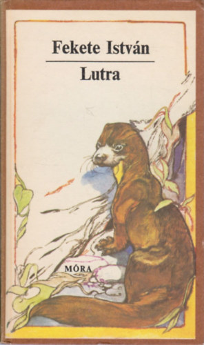 Fekete Istvn - Lutra - Egy vidra regnye