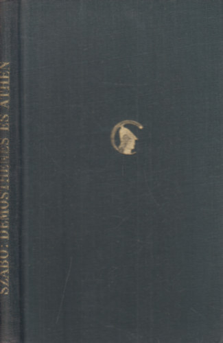 Szab� �rp�d - Demosthenes �s Ath�n (Parthenon-tanulm�nyok 8.)